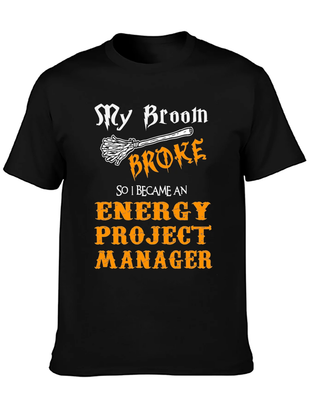 Funny Energy Project Manager T-Shirt - My Broom Broke product image 6