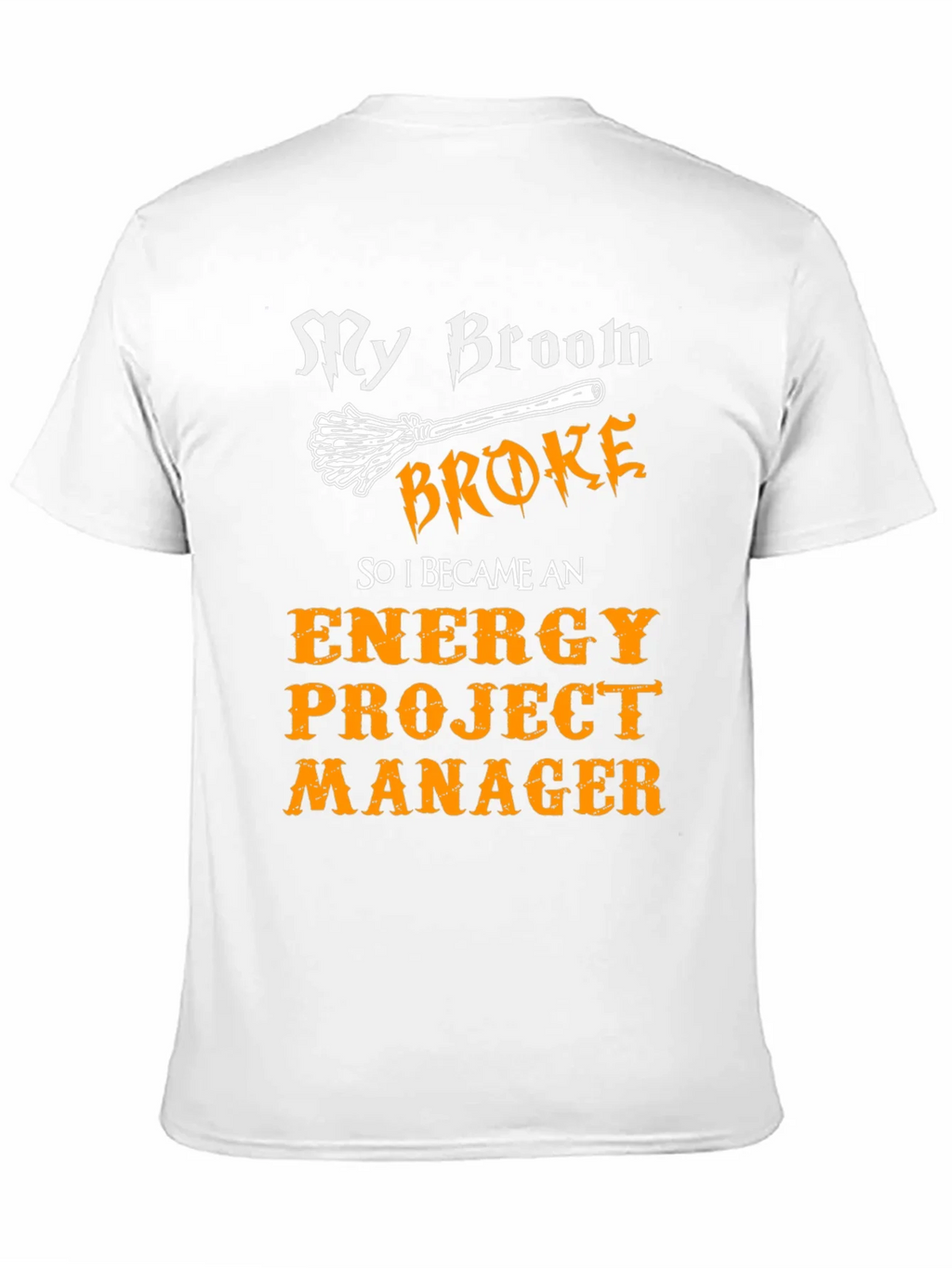 Funny Energy Project Manager T-Shirt - My Broom Broke product image 2