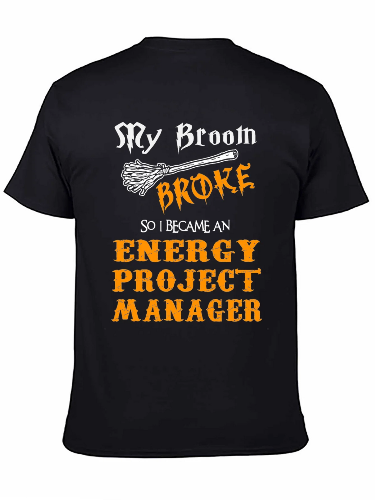 Funny Energy Project Manager T-Shirt - My Broom Broke product image 7