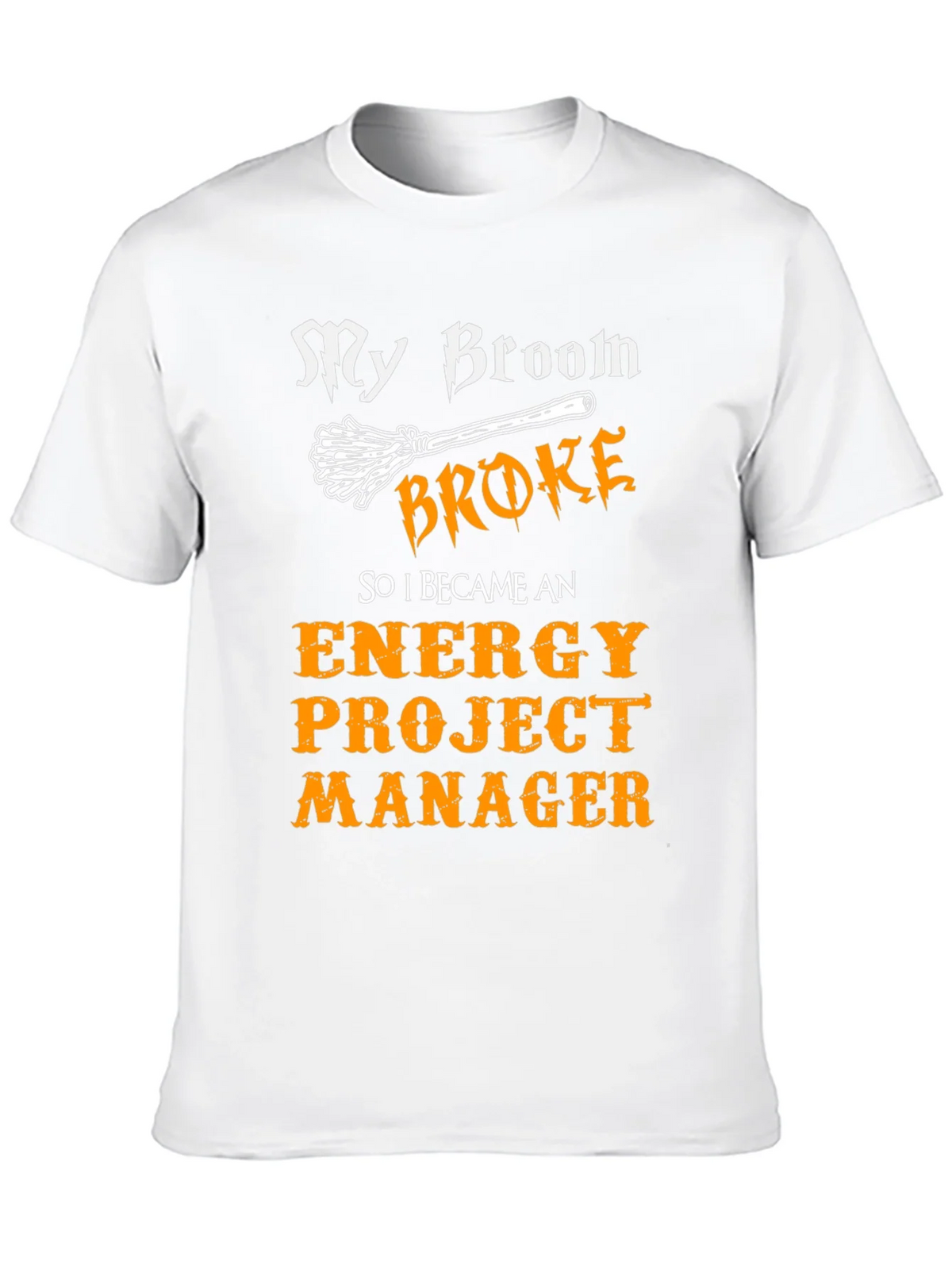 Funny Energy Project Manager T-Shirt - My Broom Broke product image 12