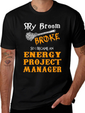 Funny Energy Project Manager T-Shirt - My Broom Broke product image 1