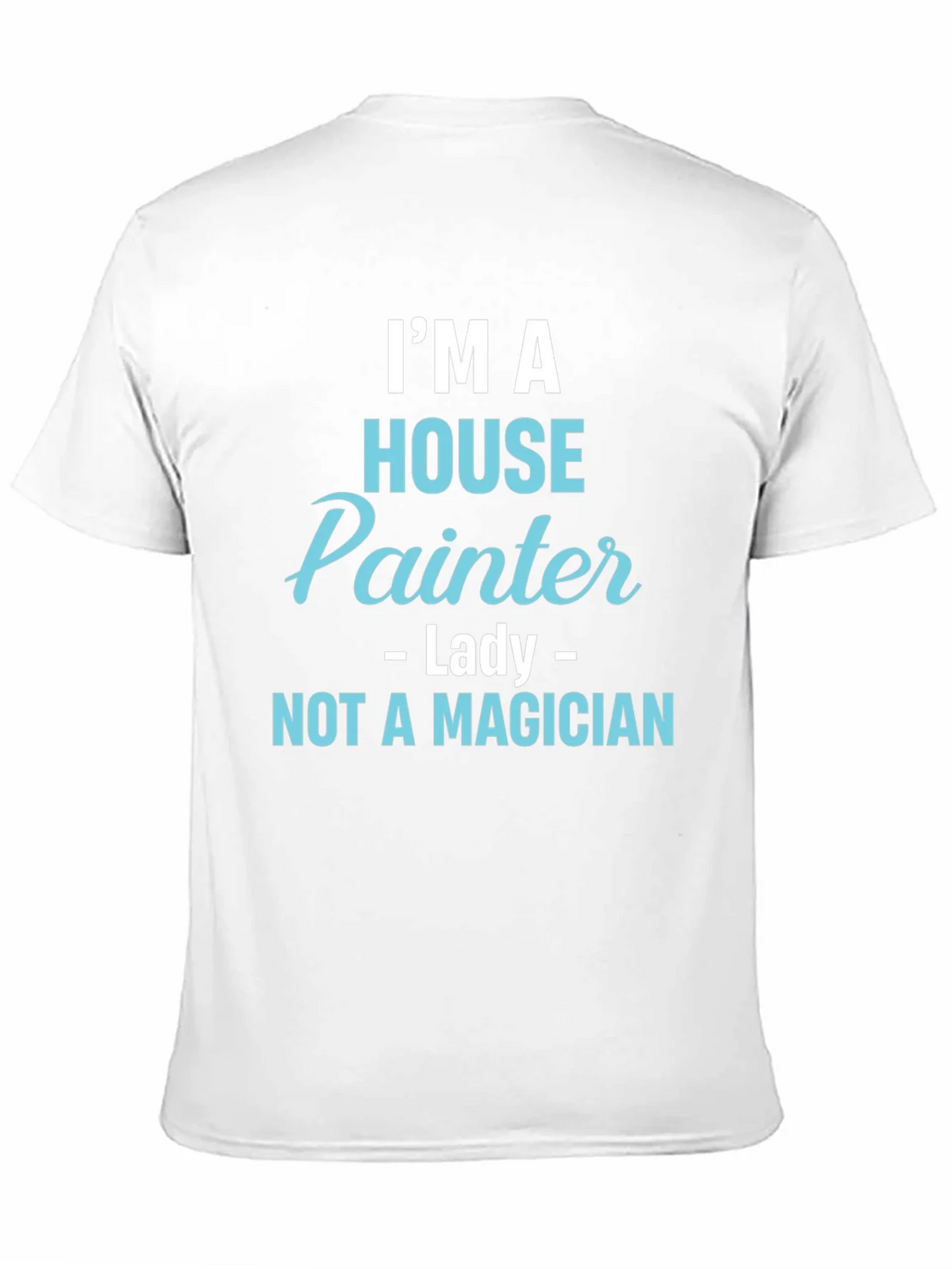 House Painter T-Shirt - Not a Magician Funny Tee product image 2