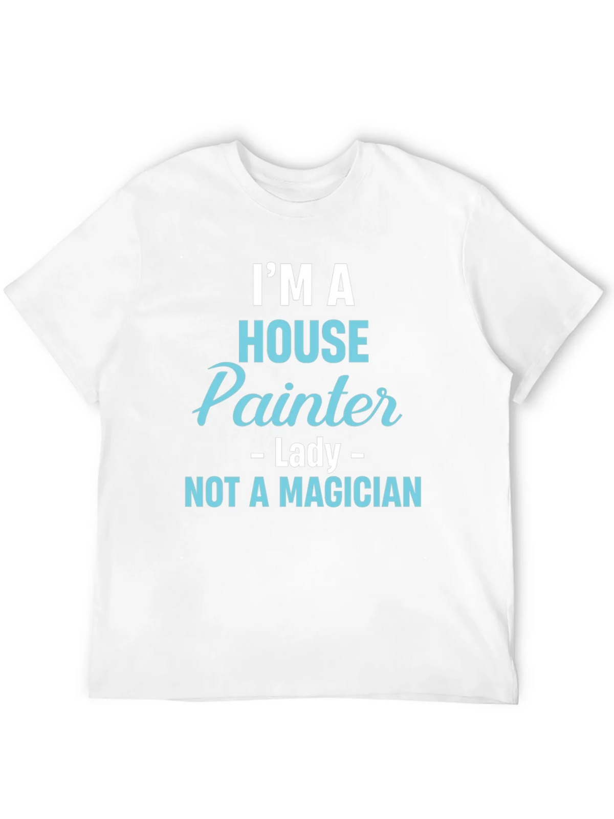 House Painter T-Shirt - Not a Magician Funny Tee product image 3