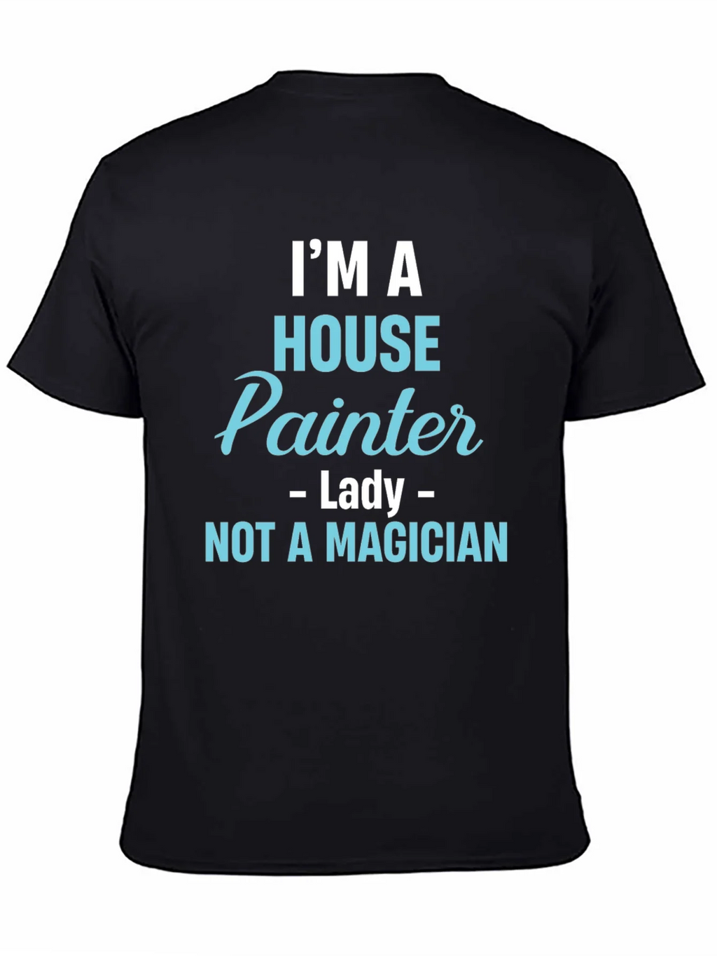 House Painter T-Shirt - Not a Magician Funny Tee product image 7