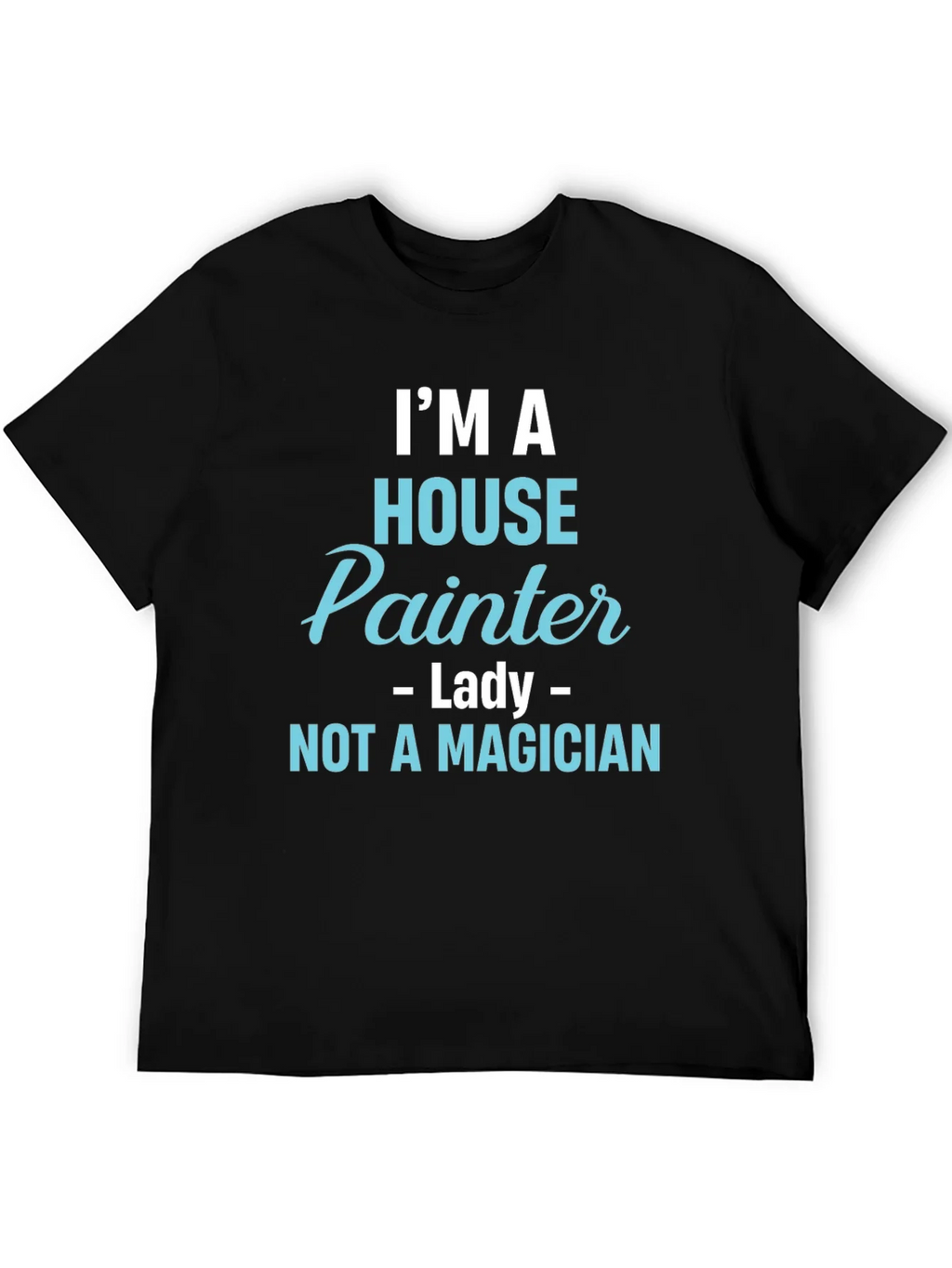 House Painter T-Shirt - Not a Magician Funny Tee product image 8