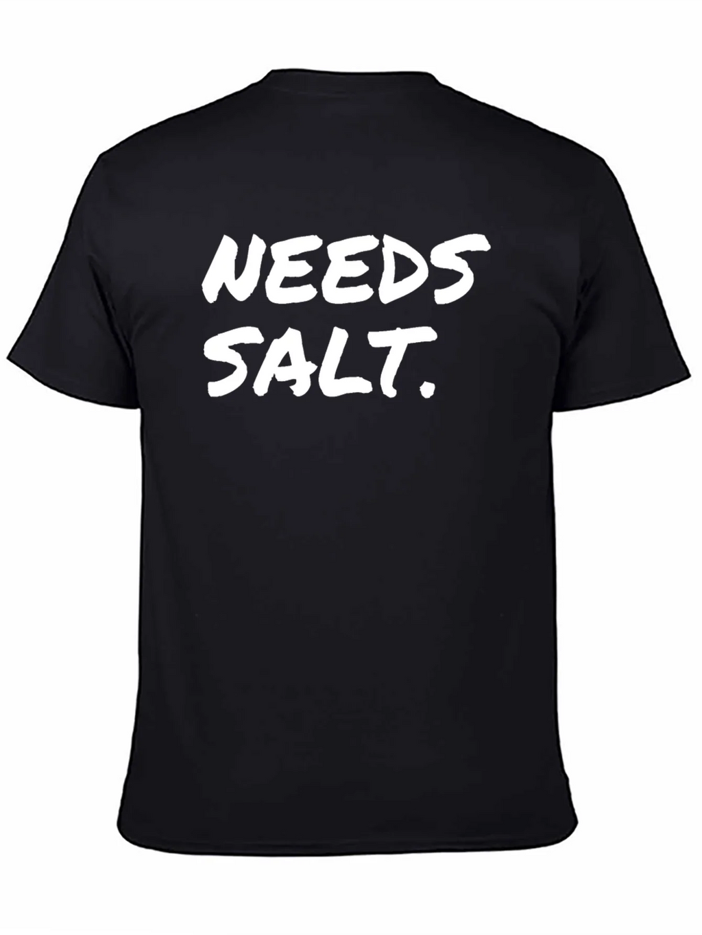 Needs Salt Black T-Shirt Funny Sarcastic Tee product image 7