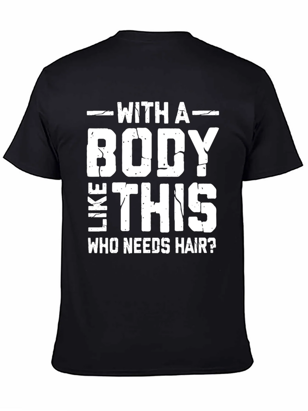 Funny Bald Man T-Shirt: With a Body Like This Who Needs product image 7