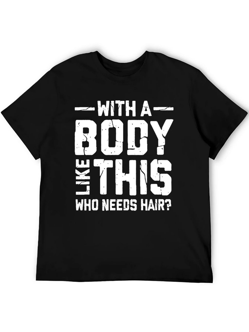 Funny Bald Man T-Shirt: With a Body Like This Who Needs product image 8