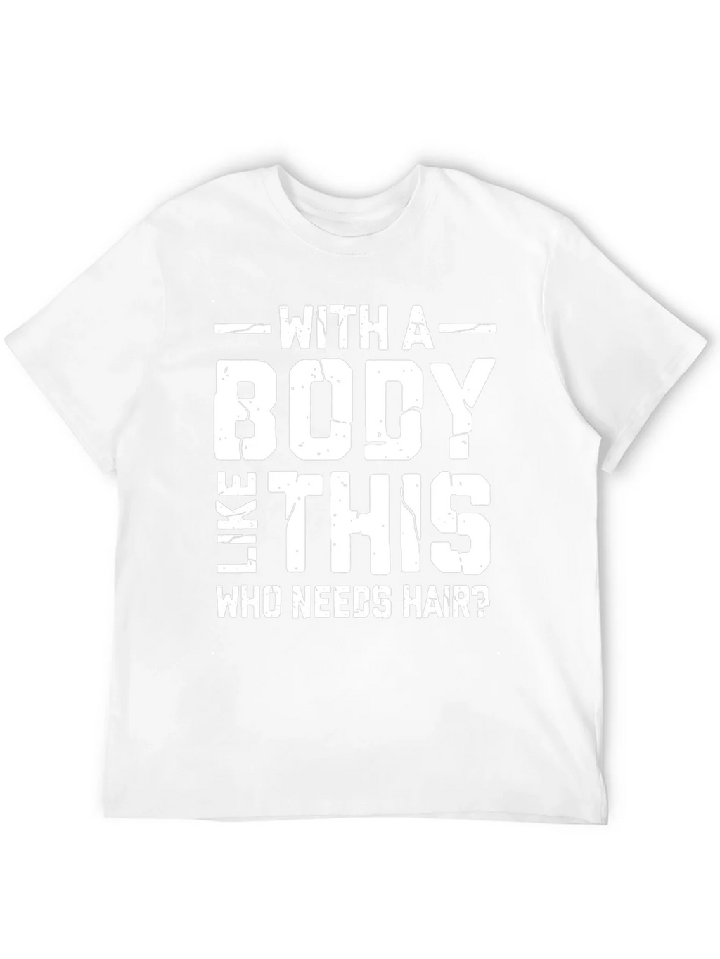 Funny Bald Man T-Shirt: With a Body Like This Who Needs product image 3