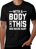 Funny Bald Man T-Shirt: With a Body Like This Who Needs product image 1