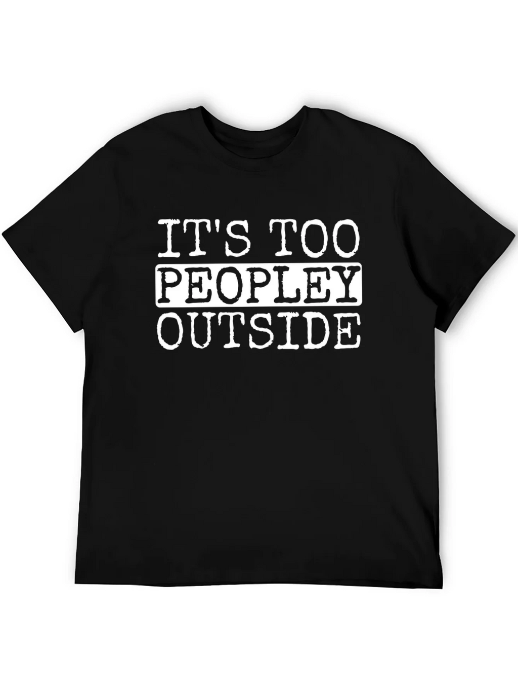 Funny Its Too Peopley Outside Black T-Shirt product image 8