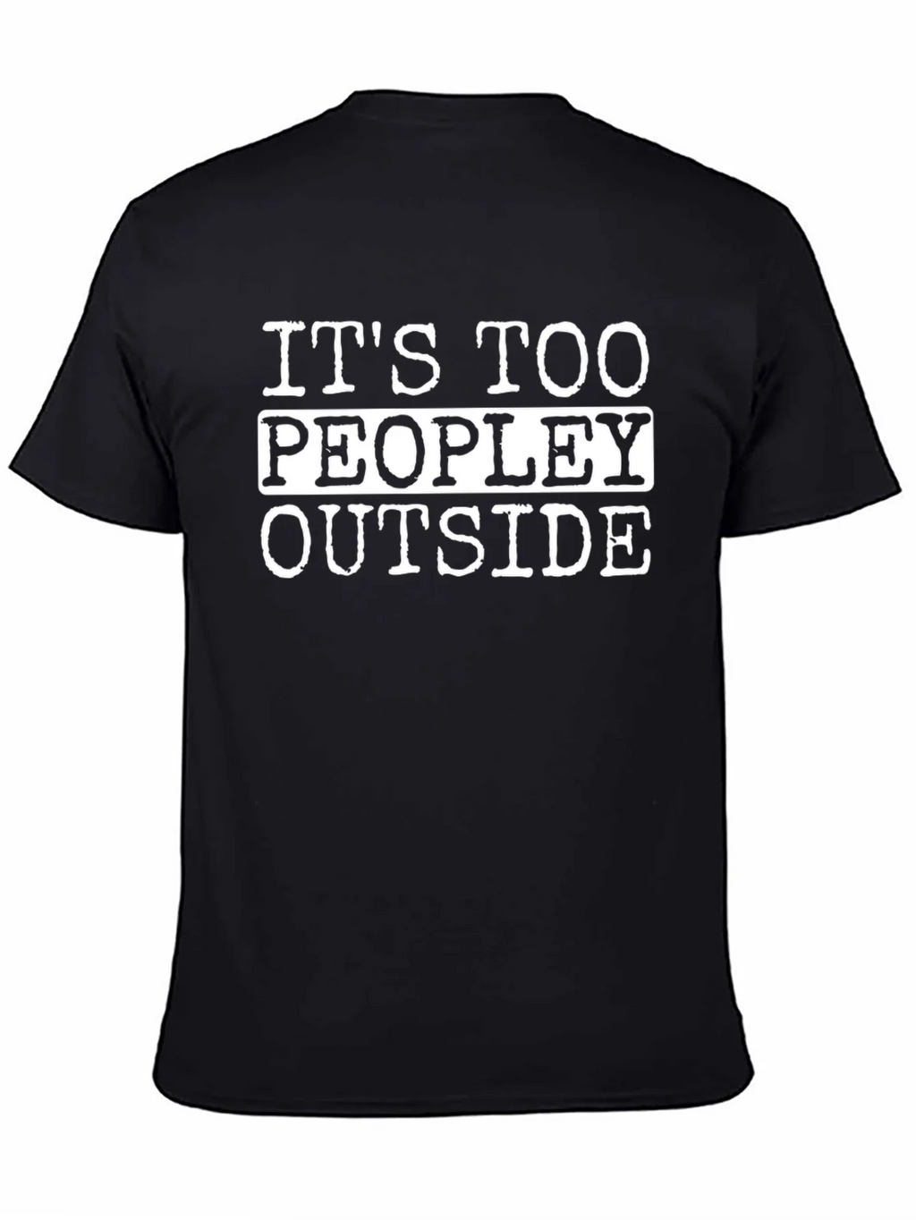 Funny Its Too Peopley Outside Black T-Shirt product image 7