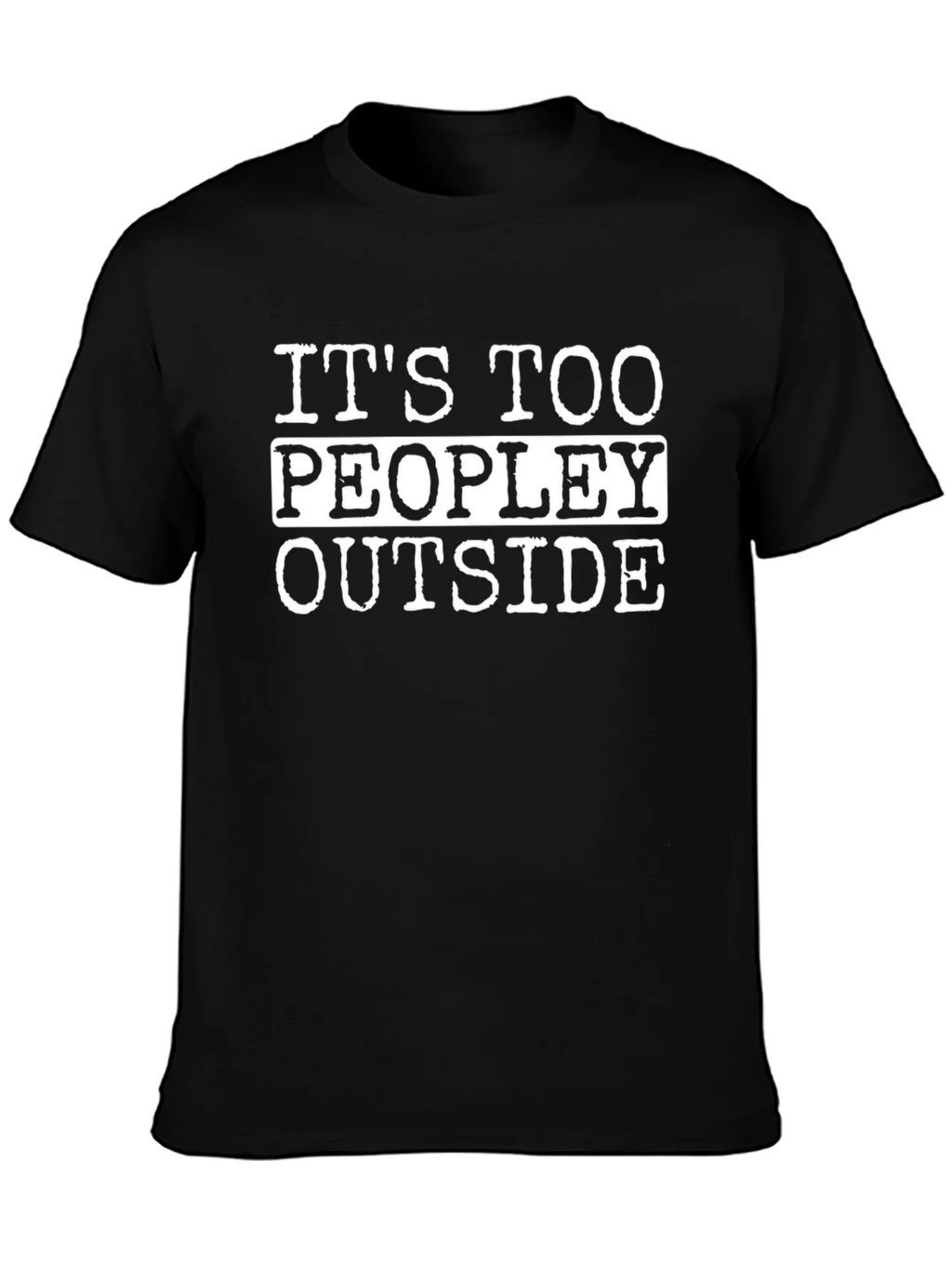 Funny Its Too Peopley Outside Black T-Shirt product image 6