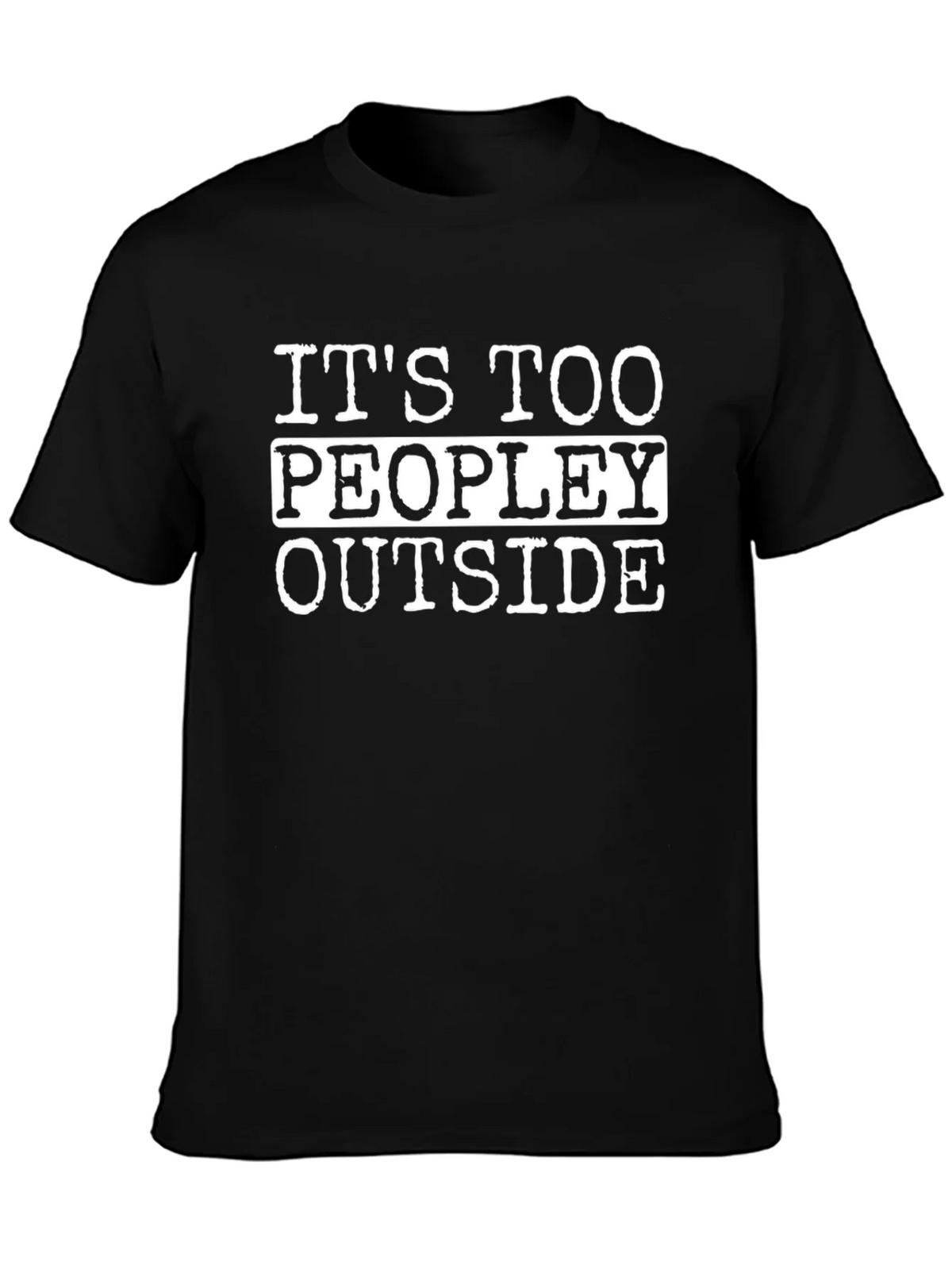 Funny Its Too Peopley Outside Black T-Shirt product image 6