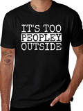 Funny Its Too Peopley Outside Black T-Shirt product image 1