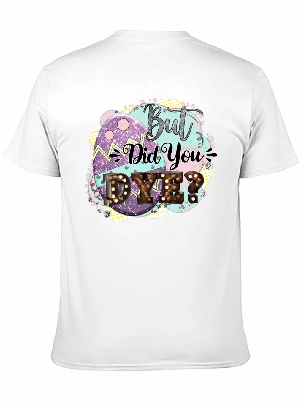 But Did You Dye Easter T-Shirt product image 2
