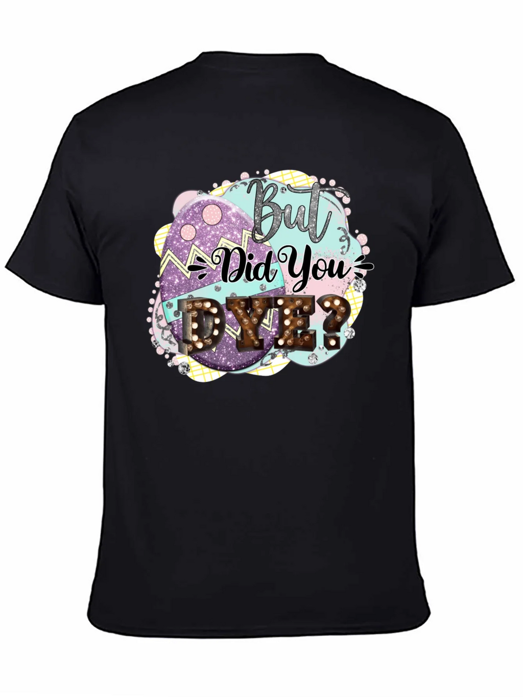But Did You Dye Easter T-Shirt product image 7