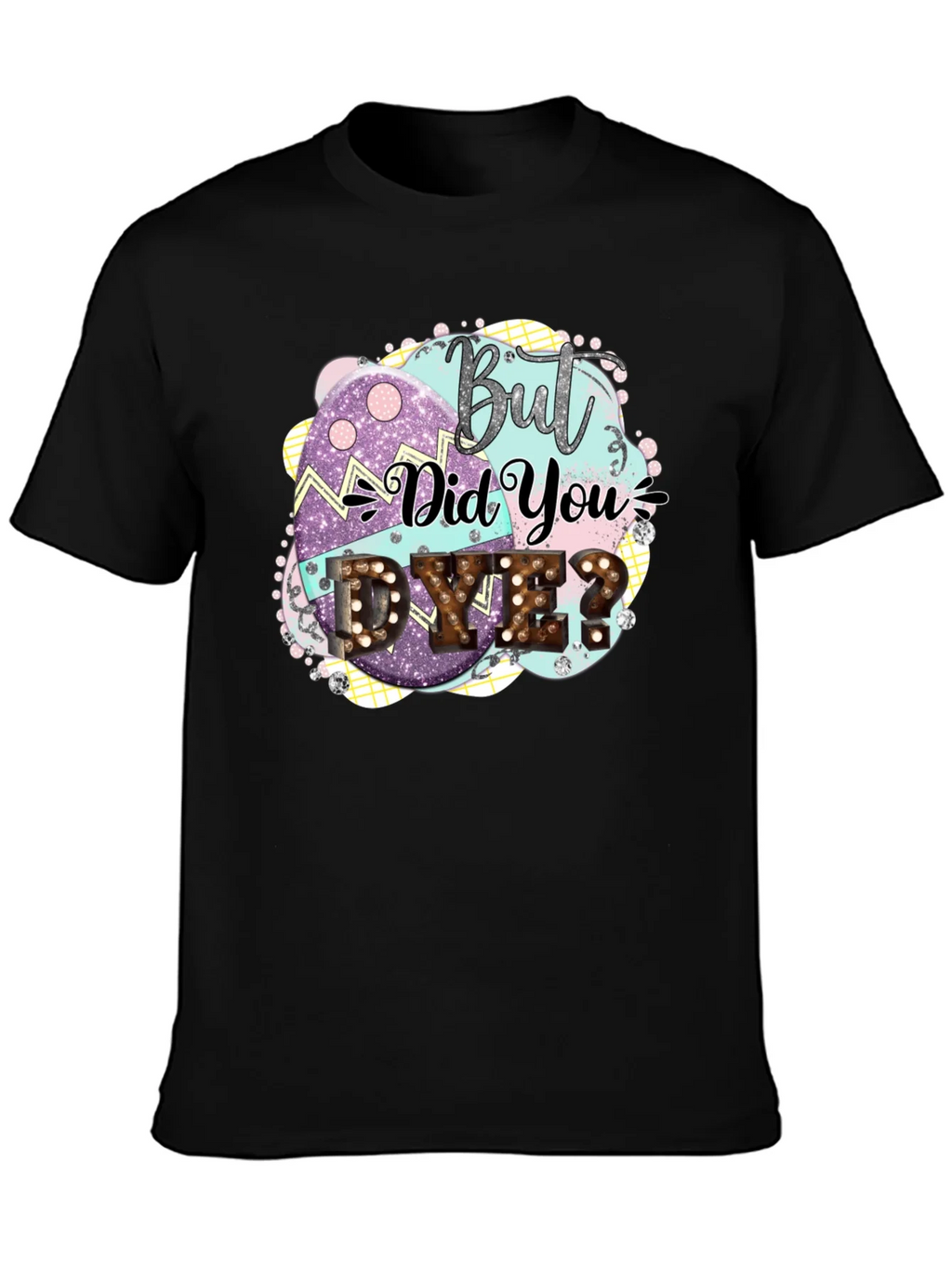 But Did You Dye Easter T-Shirt product image 6