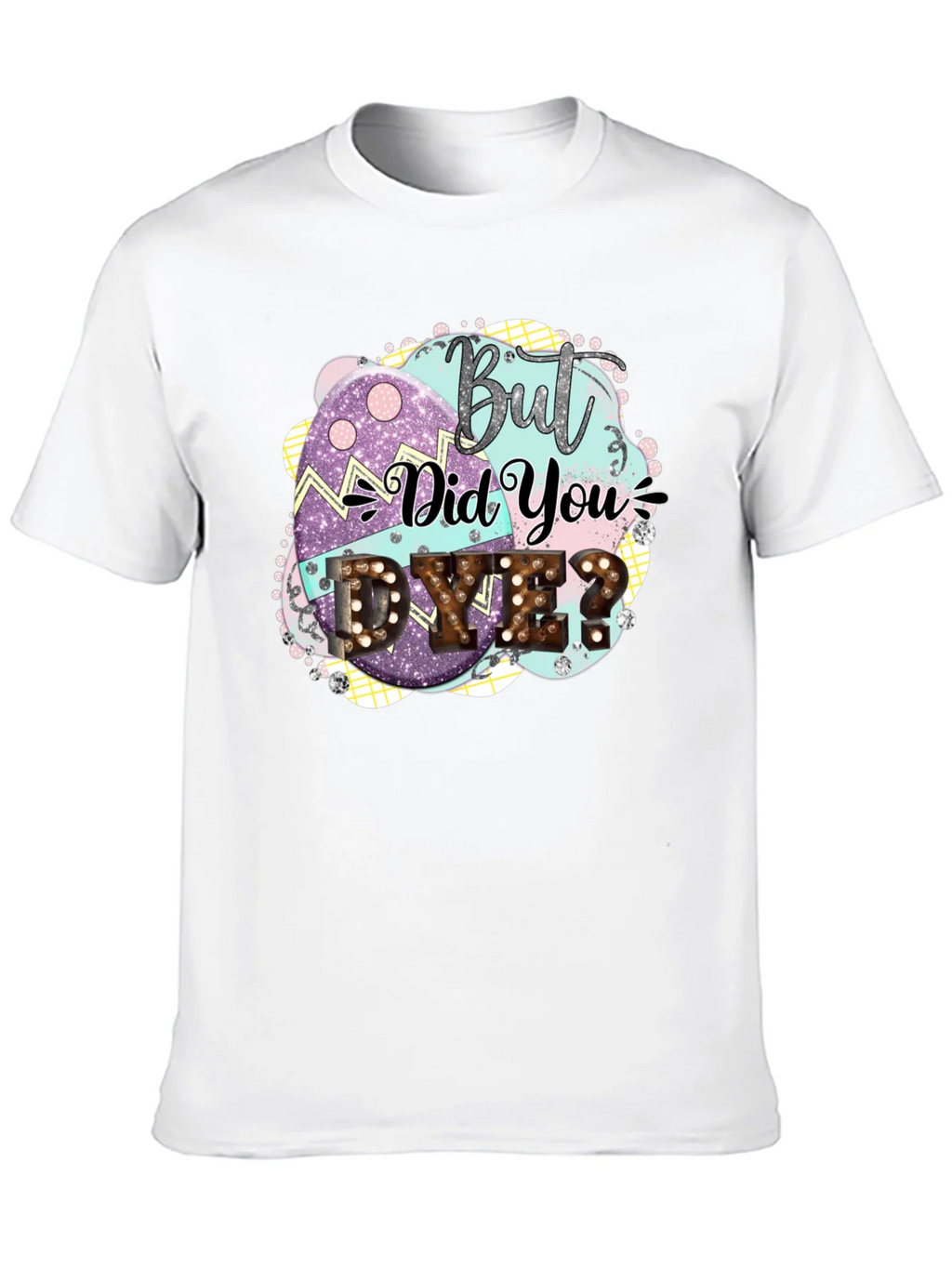 But Did You Dye Easter T-Shirt product image 12