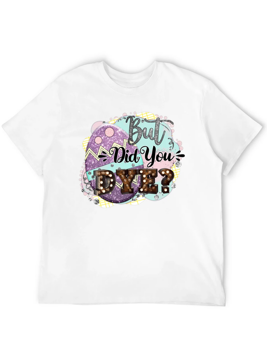 But Did You Dye Easter T-Shirt product image 3