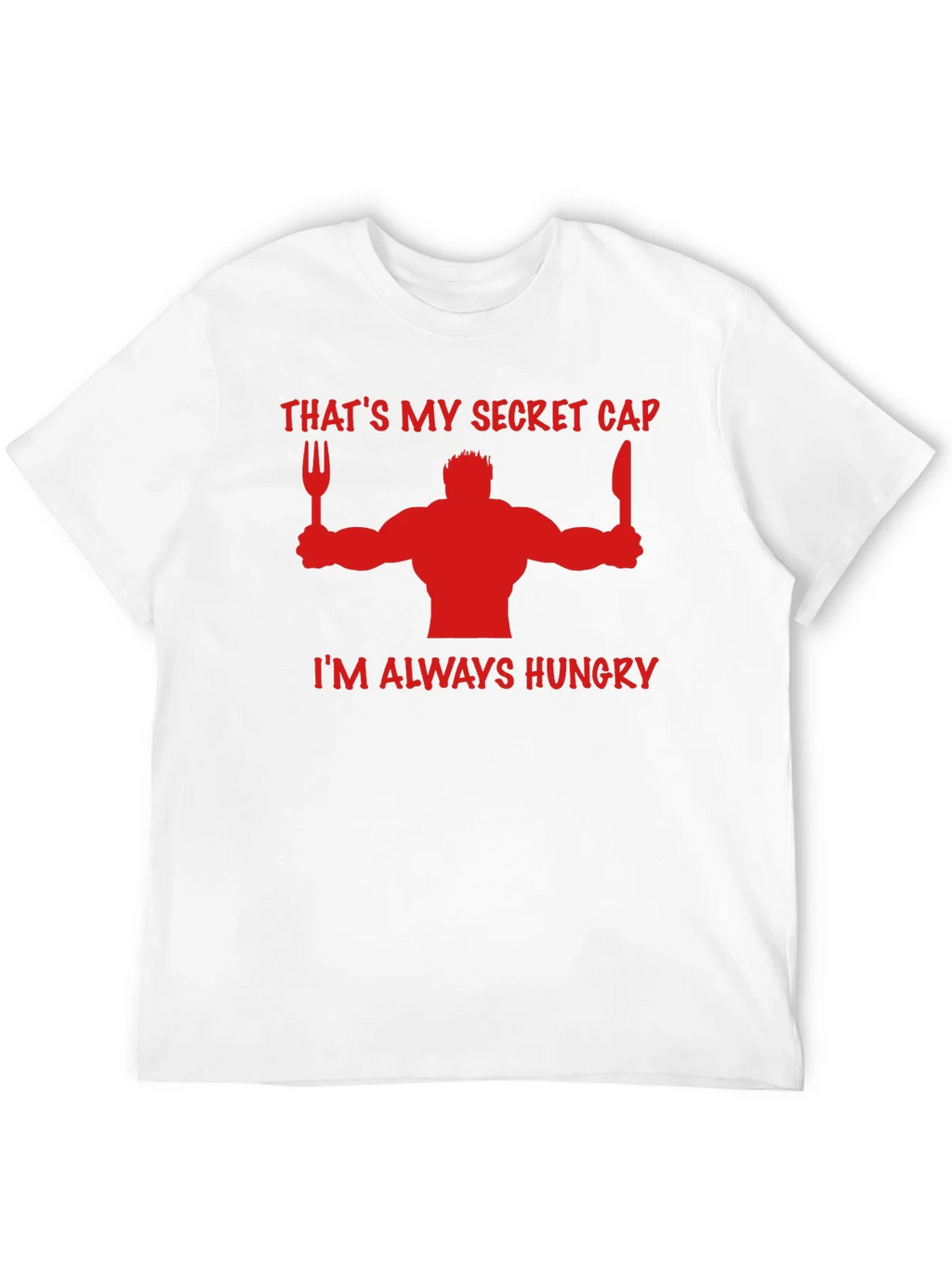Thats My Secret Cap Funny Hungry T-Shirt
